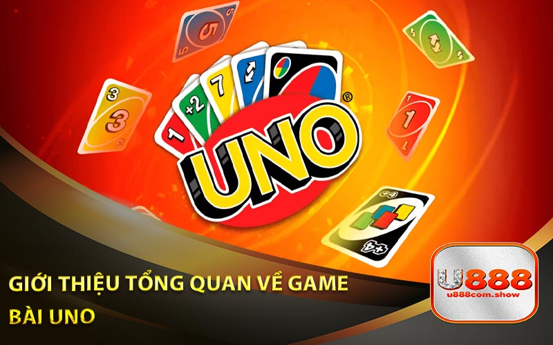 Giới Thiệu Tổng Quan Về Game Bài Uno