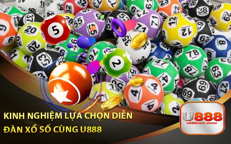 Kinh Nghiệm Lựa Chọn Diễn Đàn Xổ Số Cùng U888